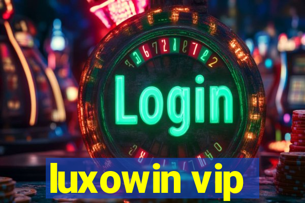 luxowin vip